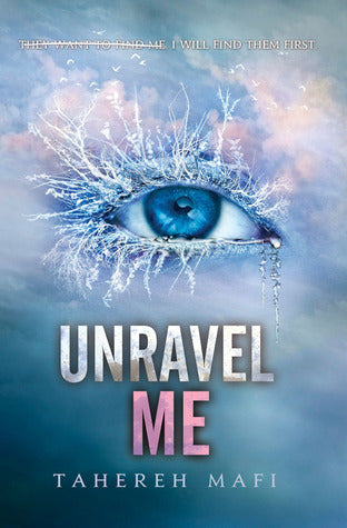 Unravel Me (Shatter Me Book 2) by Tahereh Mafi