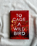 To Cage a Wild Bird (Deluxe Limited Edition)