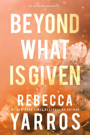 Beyond What Is Given Book 3- (Flight & Glory) by Rebecca Yarros (Paperback)