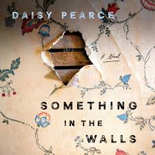 Something in the Walls - by Daisy Pearce (Hardcover)