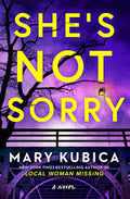 She's Not Sorry - by Mary Kubica (Paperback)