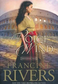 A Voice in the Wind: Mark of the Lion Series Book 1 (Christian Historical Fiction Novel Set in 1st Century Rome) by Francine Rivers