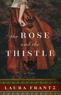 The Rose and The Thistle - by Laura Frantz (Paperback)