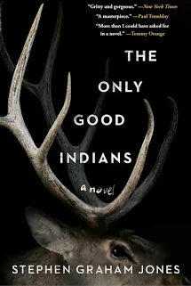 The Only Good Indians: A Novel by Stephen Graham Jones