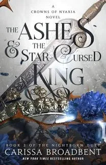 The Ashes & the Star-Cursed King - (The Crowns of Nyaxia) by Carissa Broadbent (Paperback)