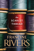 The Scarlet Thread: A Novel (The Historical Christian Fiction Story of Two Women, Centuries Apart, Joined through a Journal from the Oregon Trail) by Francine Rivers