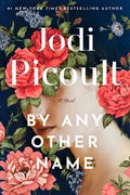 By Any Other Name - by Jodi Picoult (Hardcover)